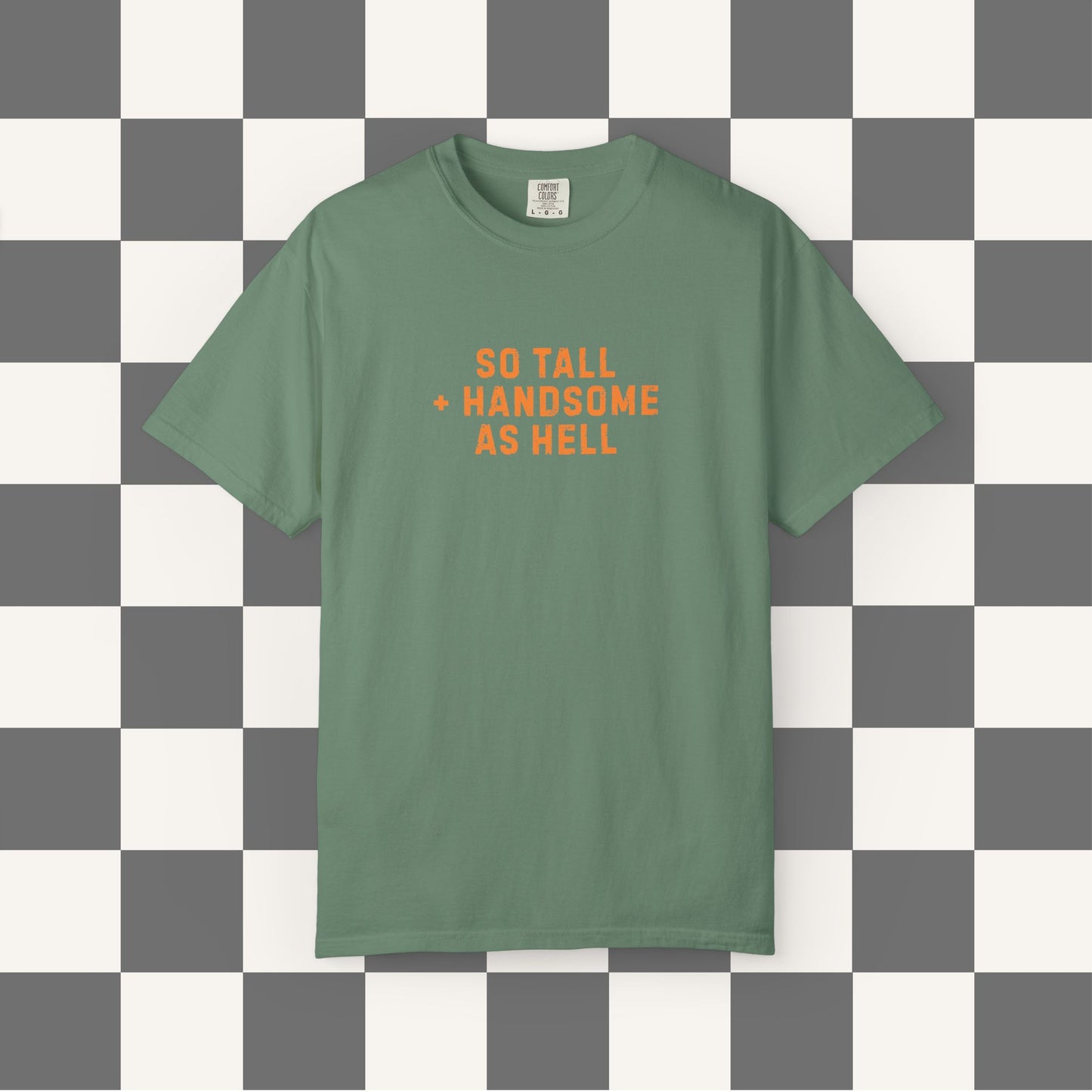 So Tall And Handsome As Hell Shirt