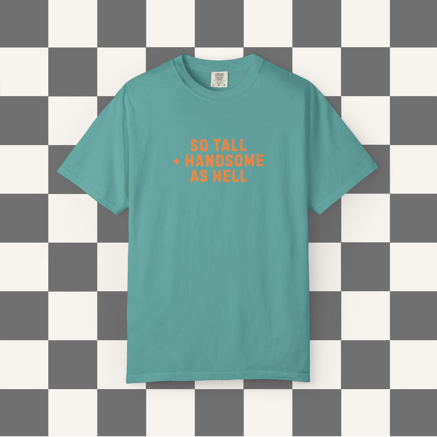 So Tall And Handsome As Hell Shirt