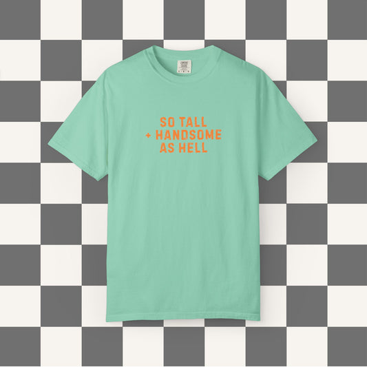 So Tall And Handsome As Hell Shirt