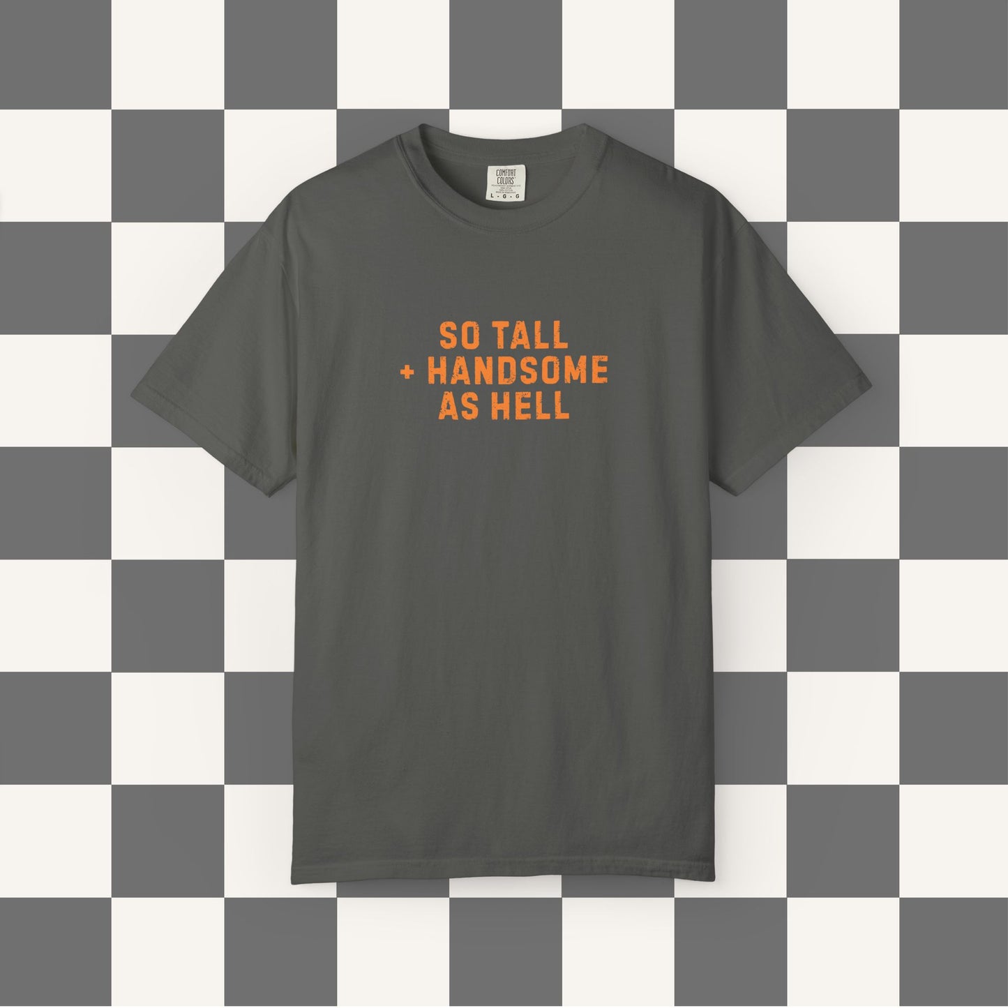 So Tall And Handsome As Hell Shirt