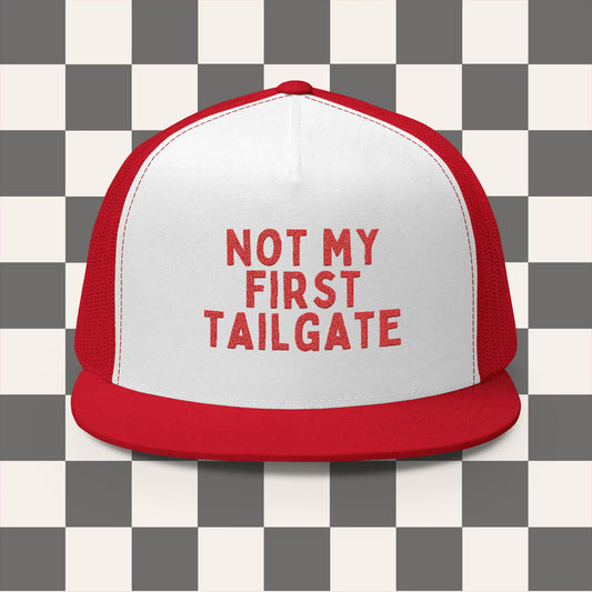 Not My First Tailgate Embroidered Trucker