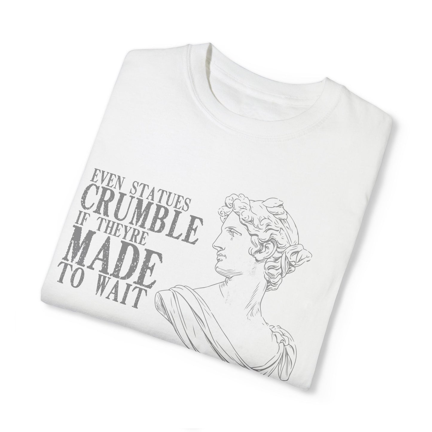 Even Statues Crumble Tee