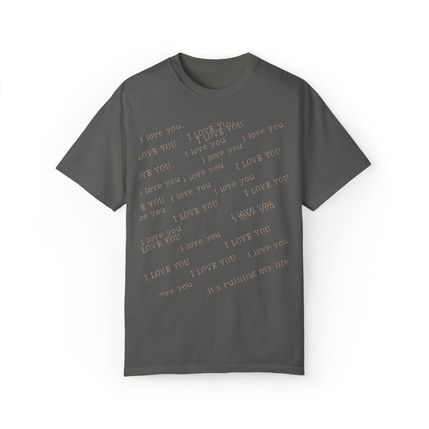 I Love You It's Ruining My Life Tee