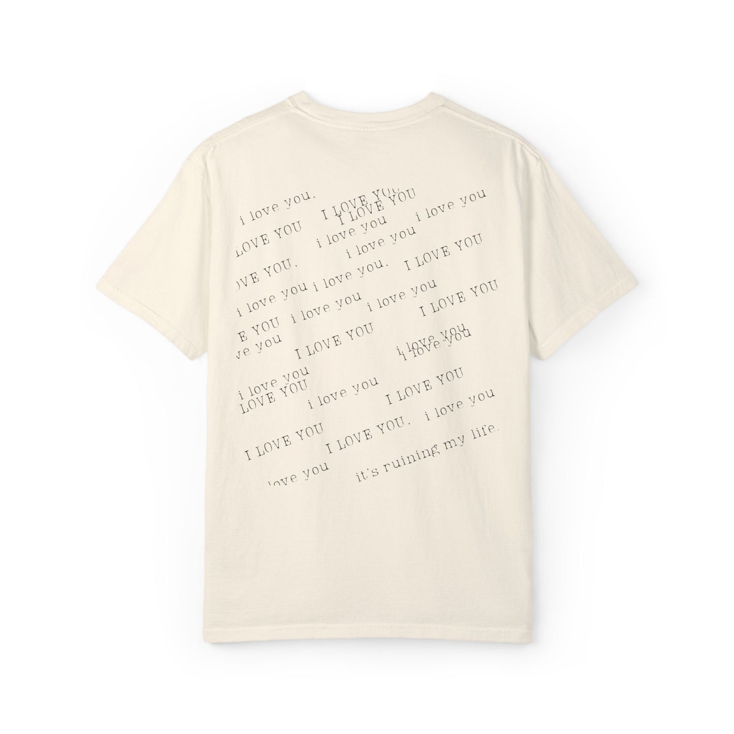 I Love You It's Ruining My Life Tee