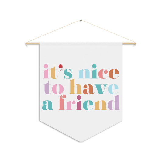 It's Nice To Have A Friend Classroom Pennant