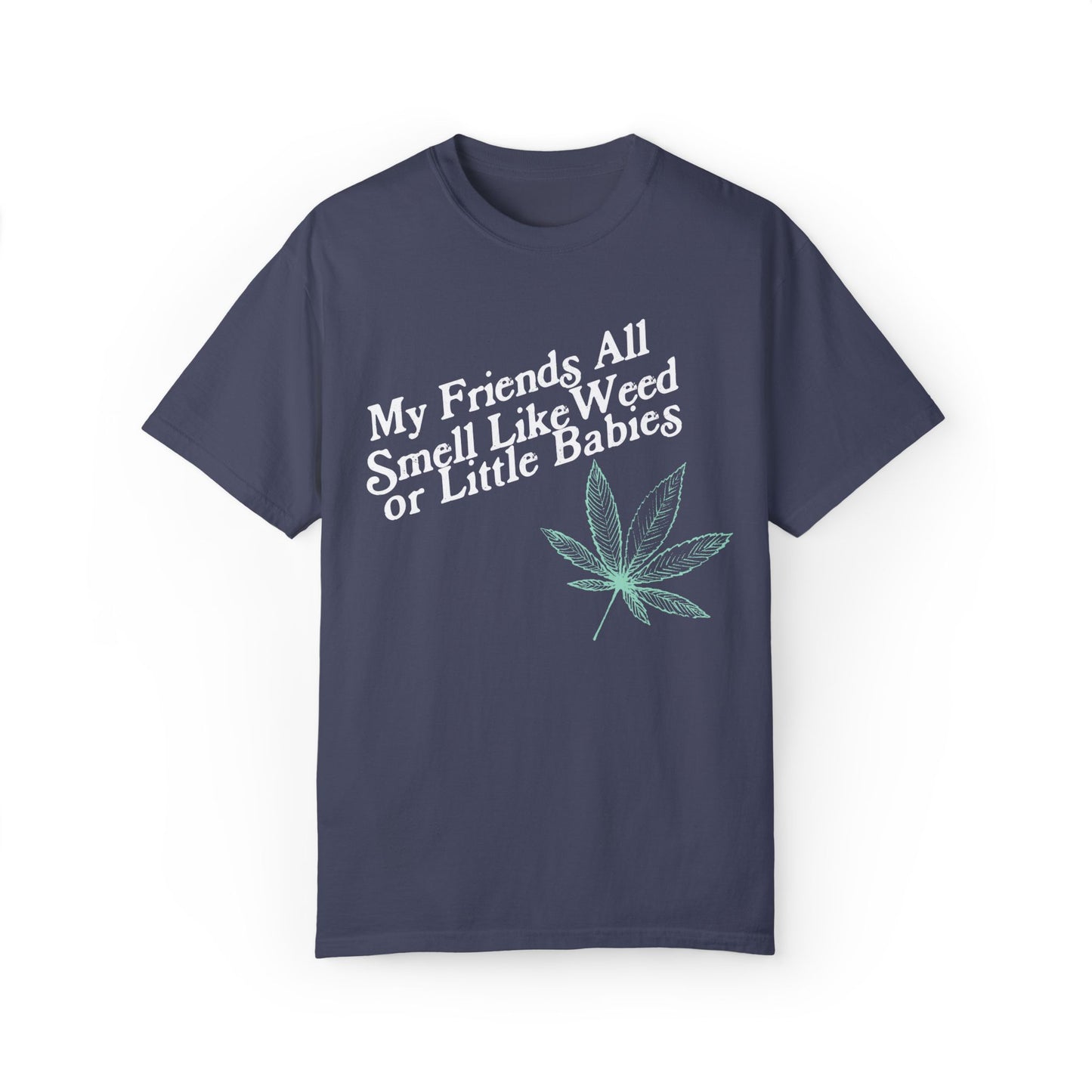 My Friends All Smell Like Weed Tee