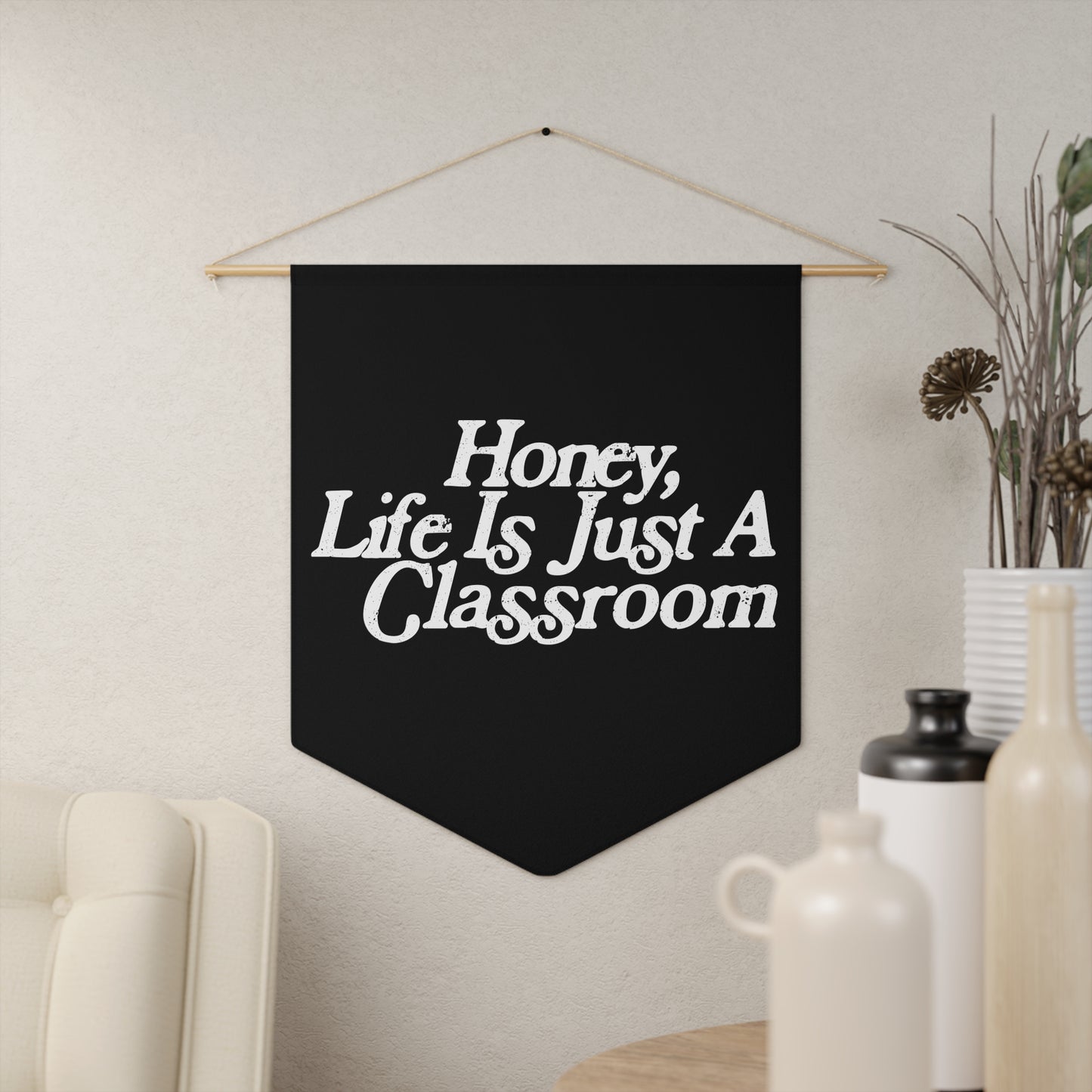 Honey Life Is Just A Classroom Pennant