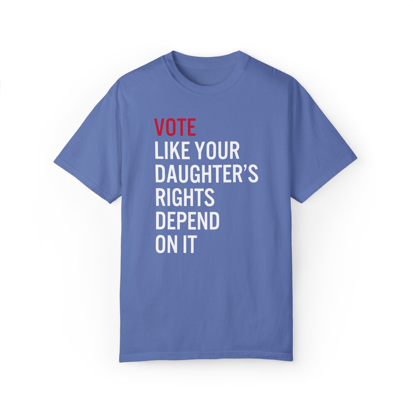 Vote Like Your Daughter's Rights Depond On It Tee