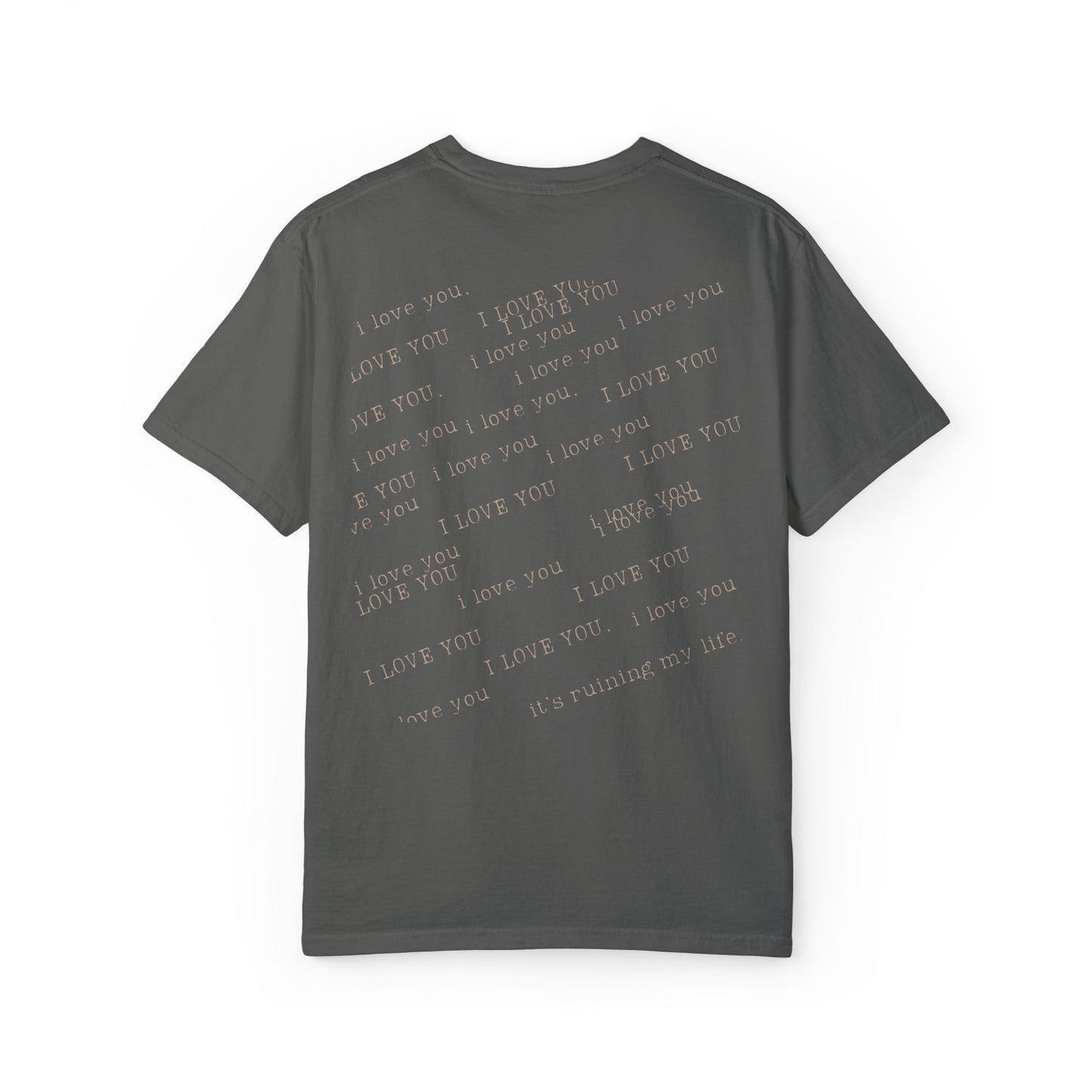 I Love You It's Ruining My Life Tee