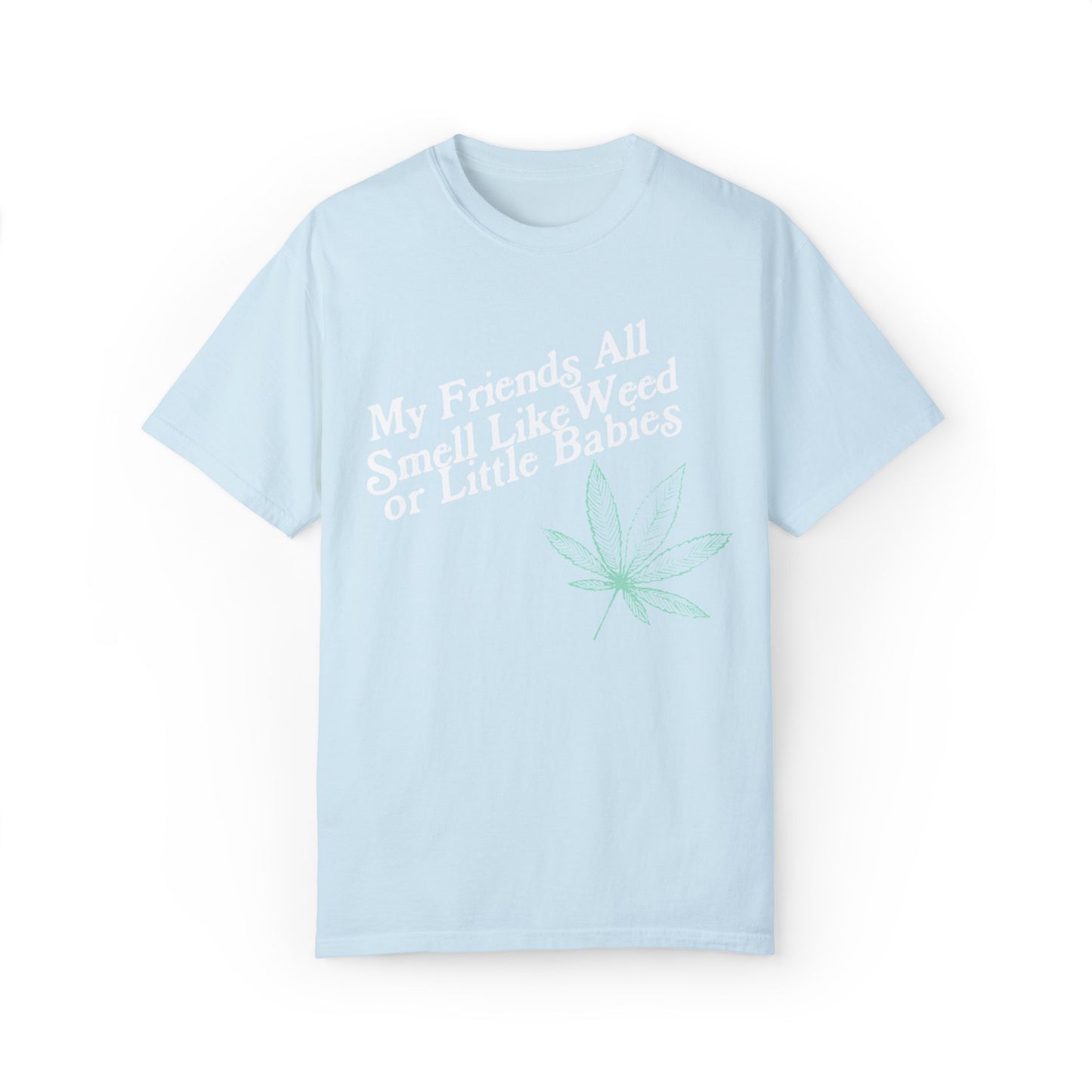 My Friends All Smell Like Weed Tee