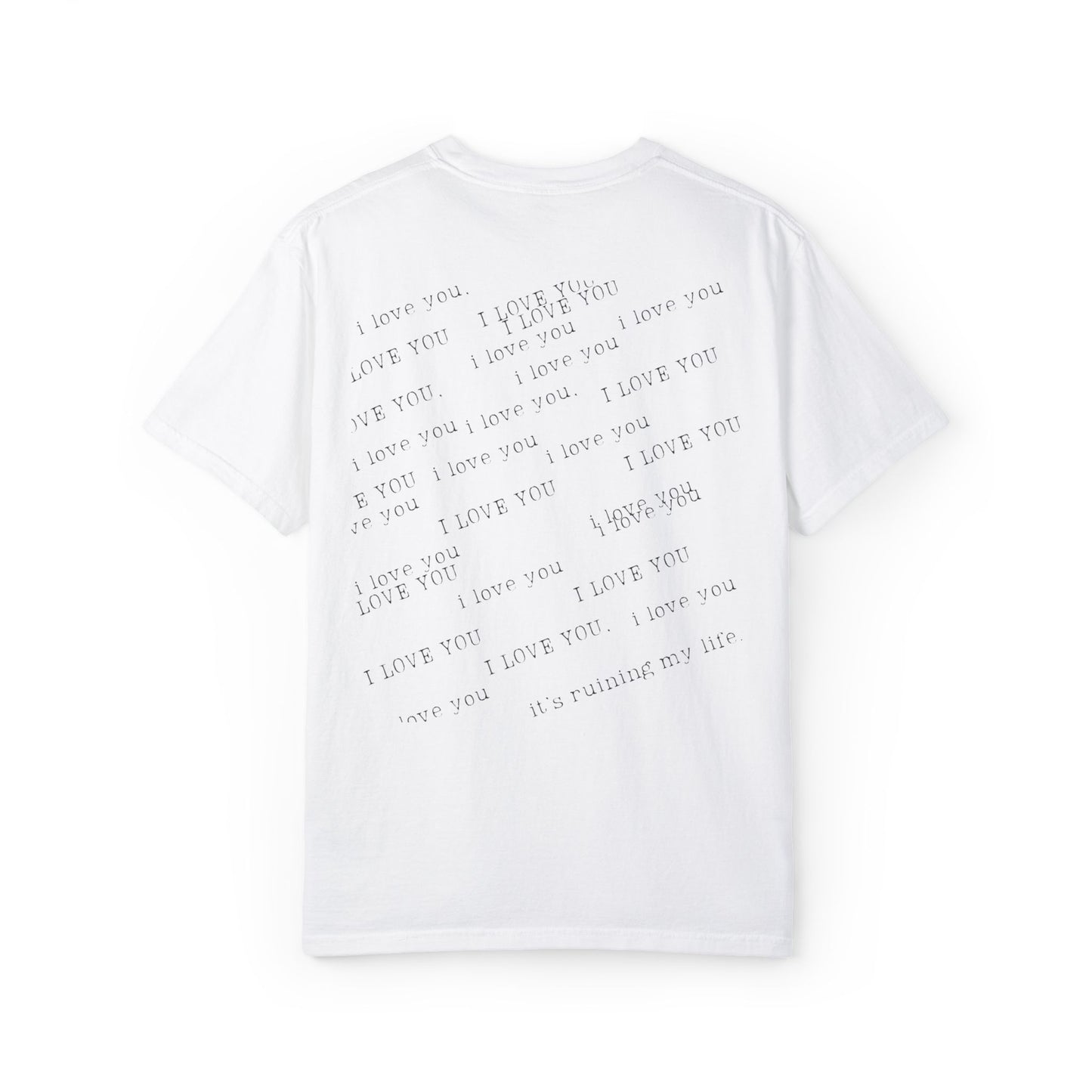 I Love You It's Ruining My Life Tee