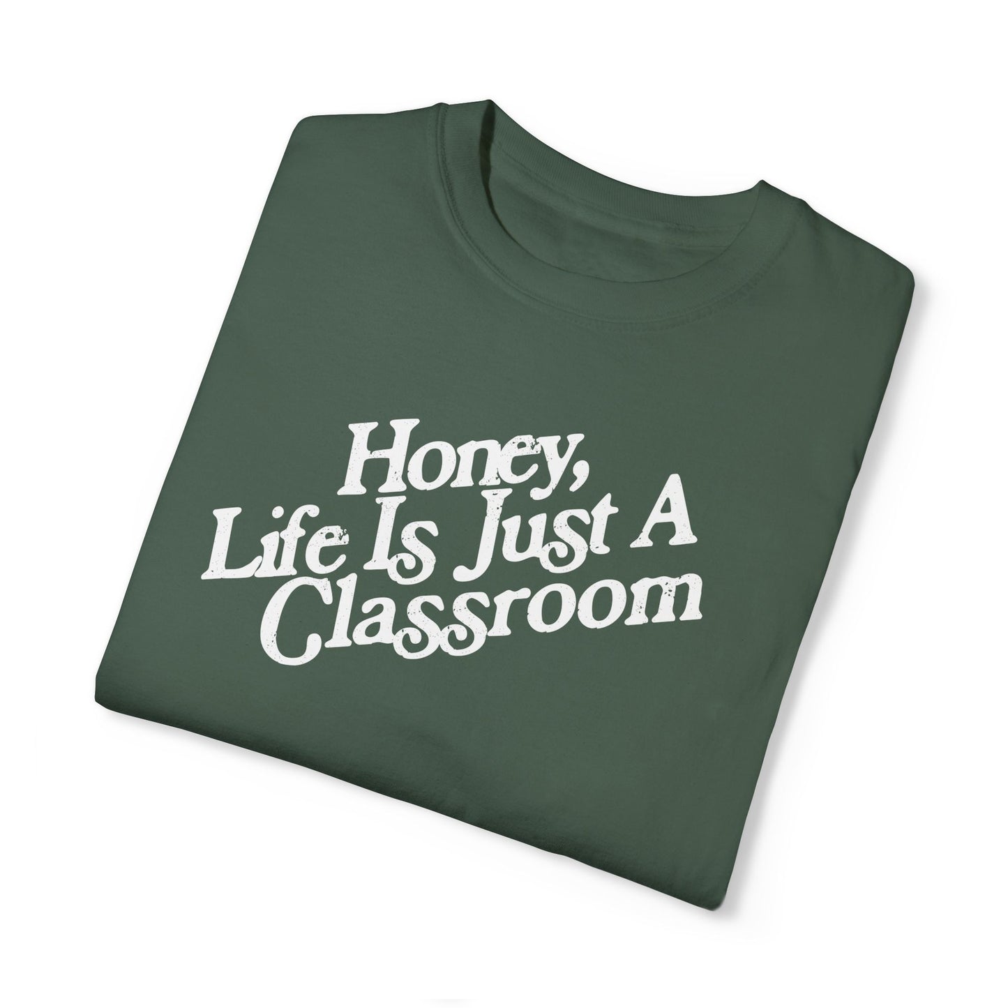 Honey Life Is Just A Classroom Tee