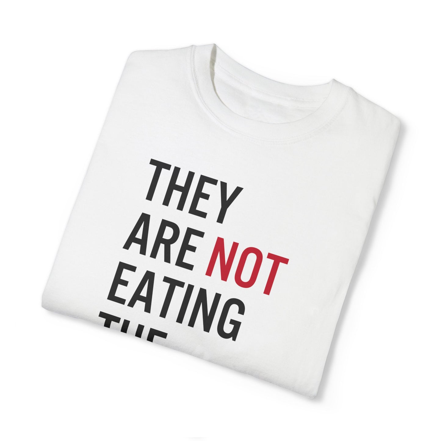 They Are Not Eating The Pets Tee