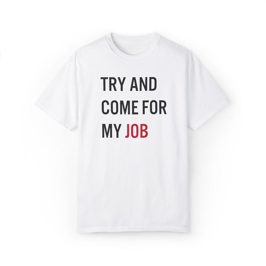 Try And Come For My Job Tee