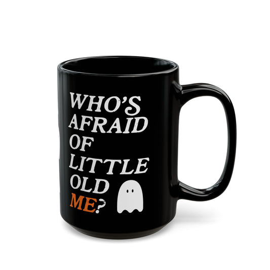 Who's Afraid Of Little Old Me Mug