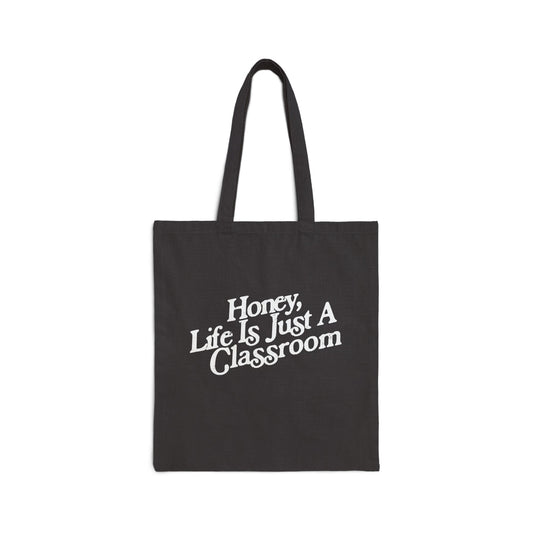 Honey Life Is Just A Classroom Teacher Tote Bag