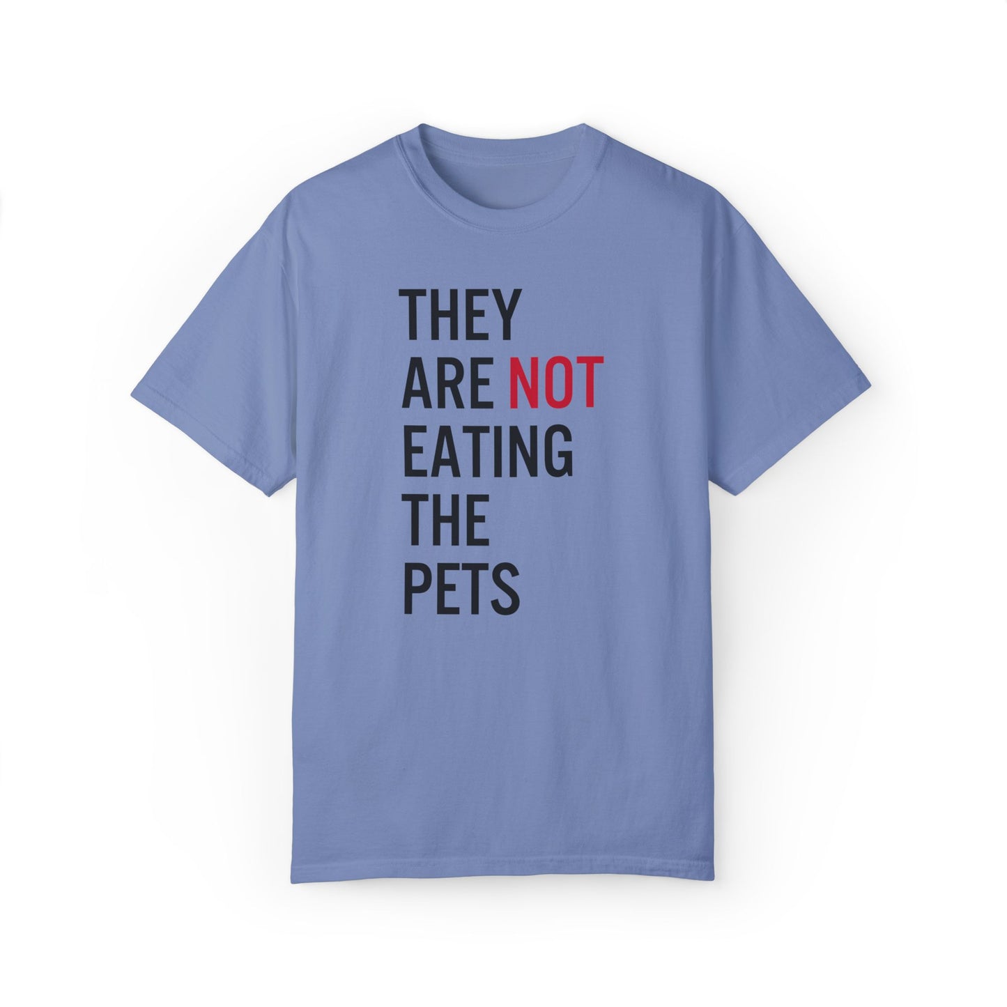 They Are Not Eating The Pets Tee