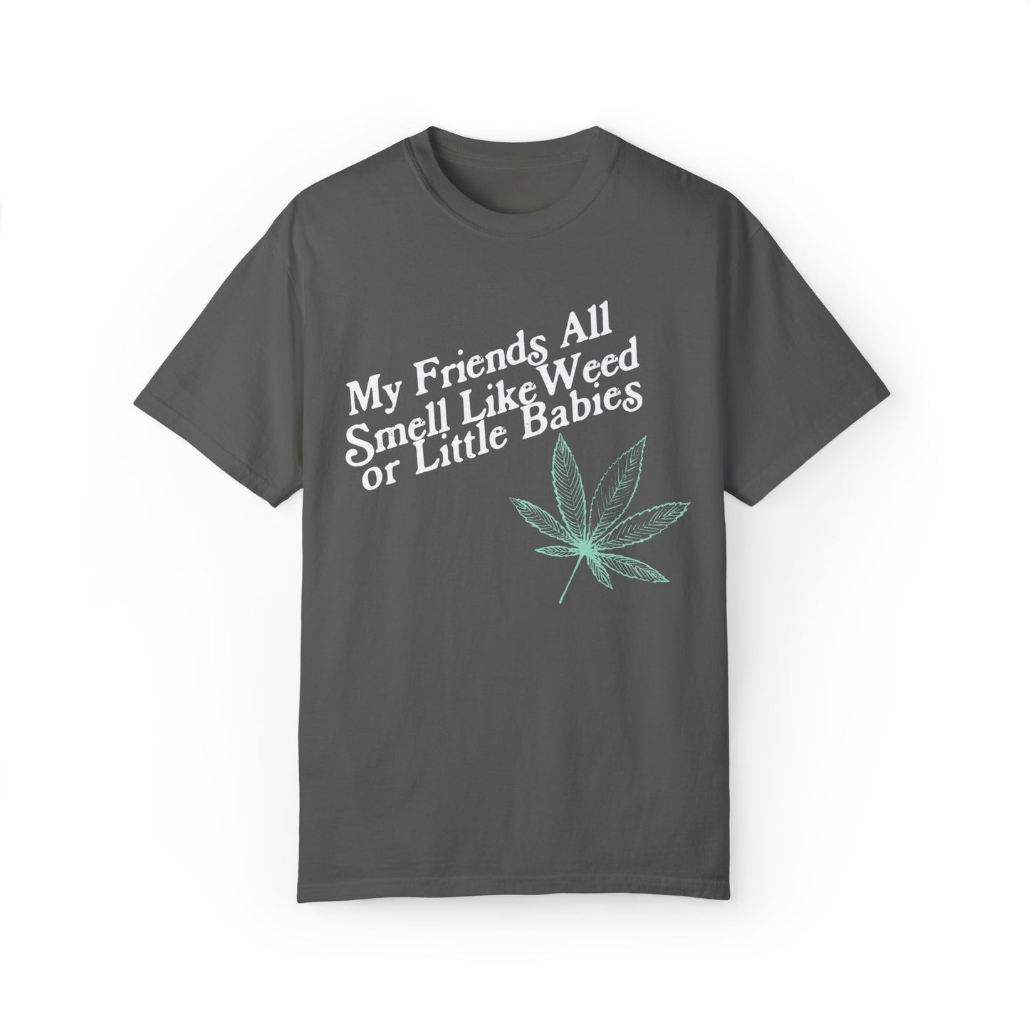 My Friends All Smell Like Weed Tee