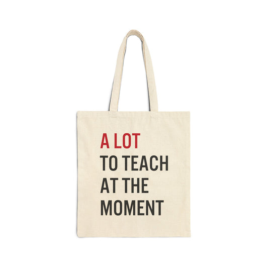 A Lot To Teach At The Moment Tote Bag