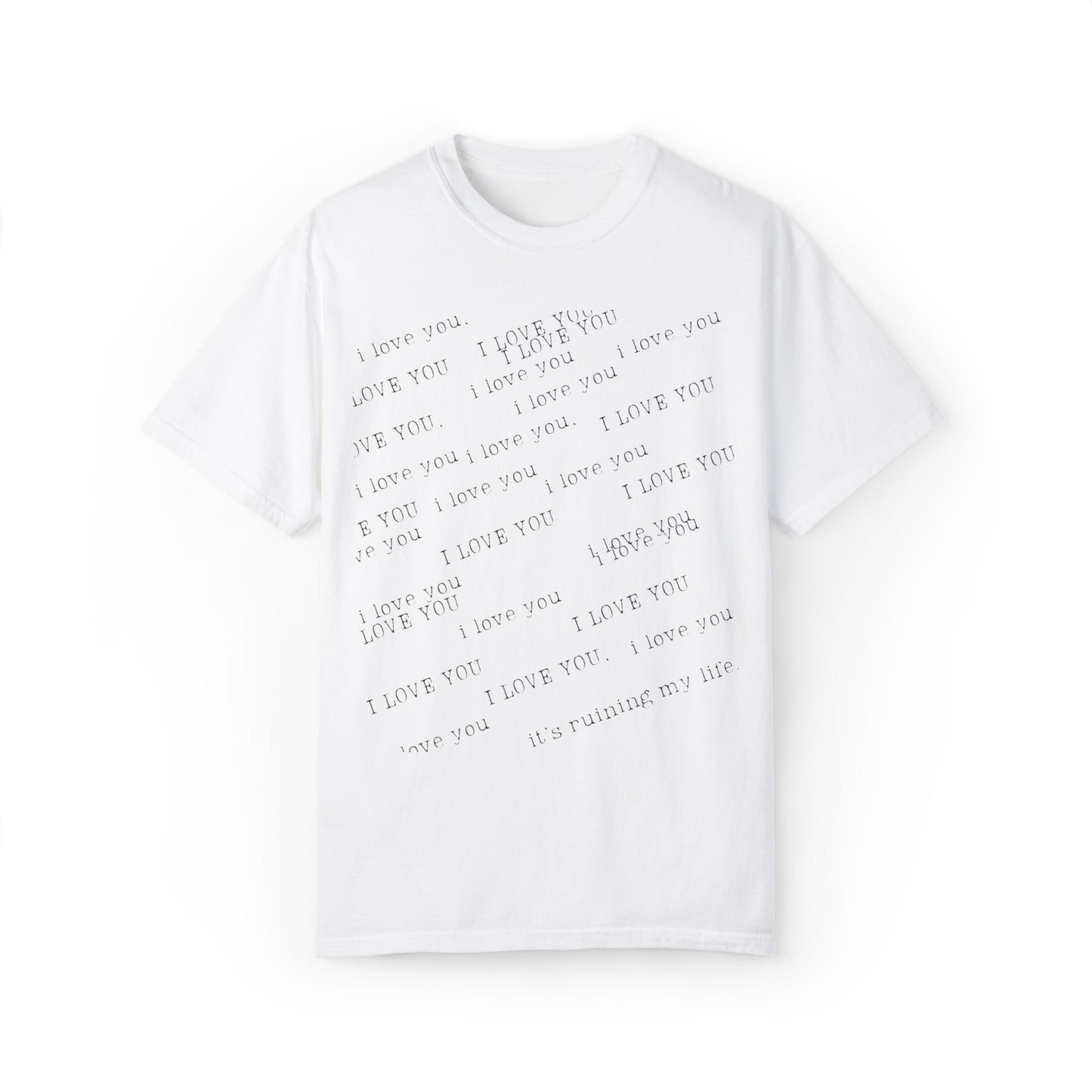 I Love You It's Ruining My Life Tee