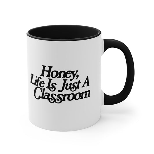 Honey Life Is Just A Classroom Teacher Mug