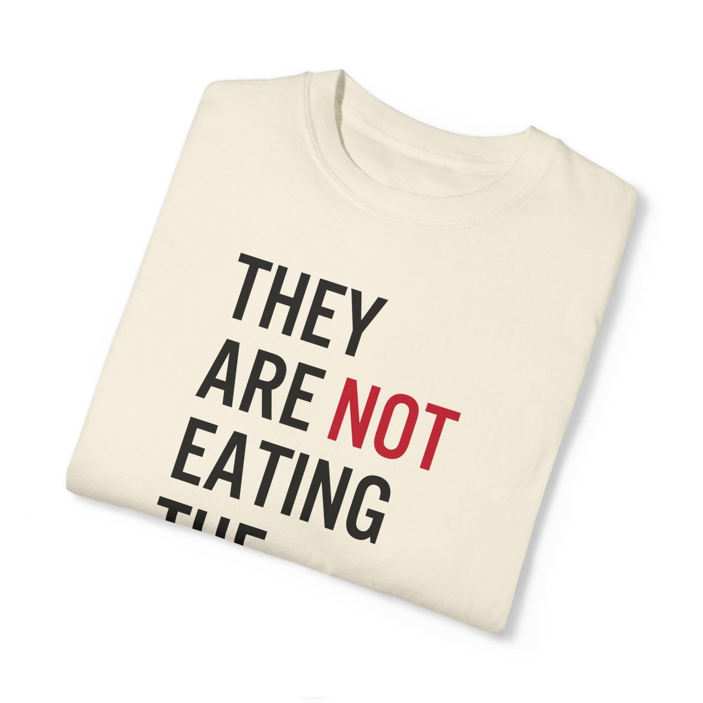 They Are Not Eating The Pets Tee