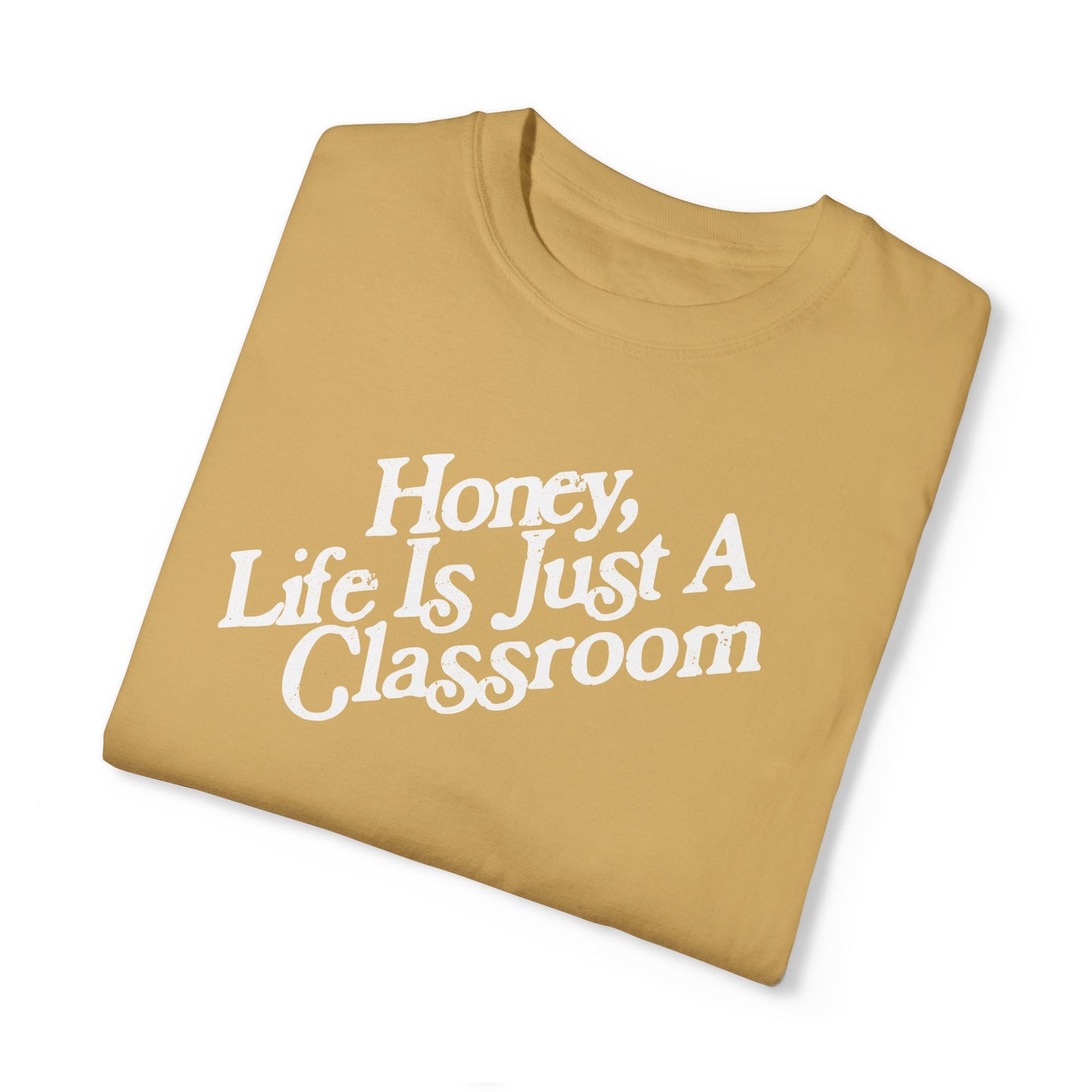 Honey Life Is Just A Classroom Tee