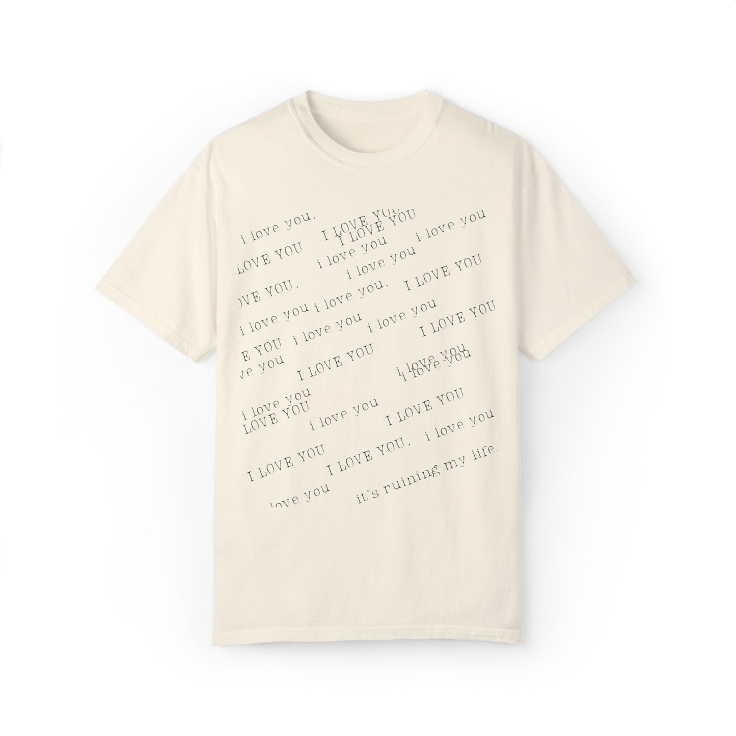 I Love You It's Ruining My Life Tee