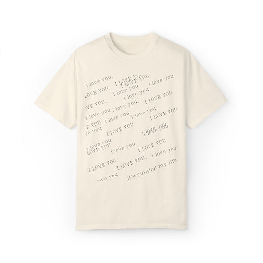 I Love You It's Ruining My Life Tee