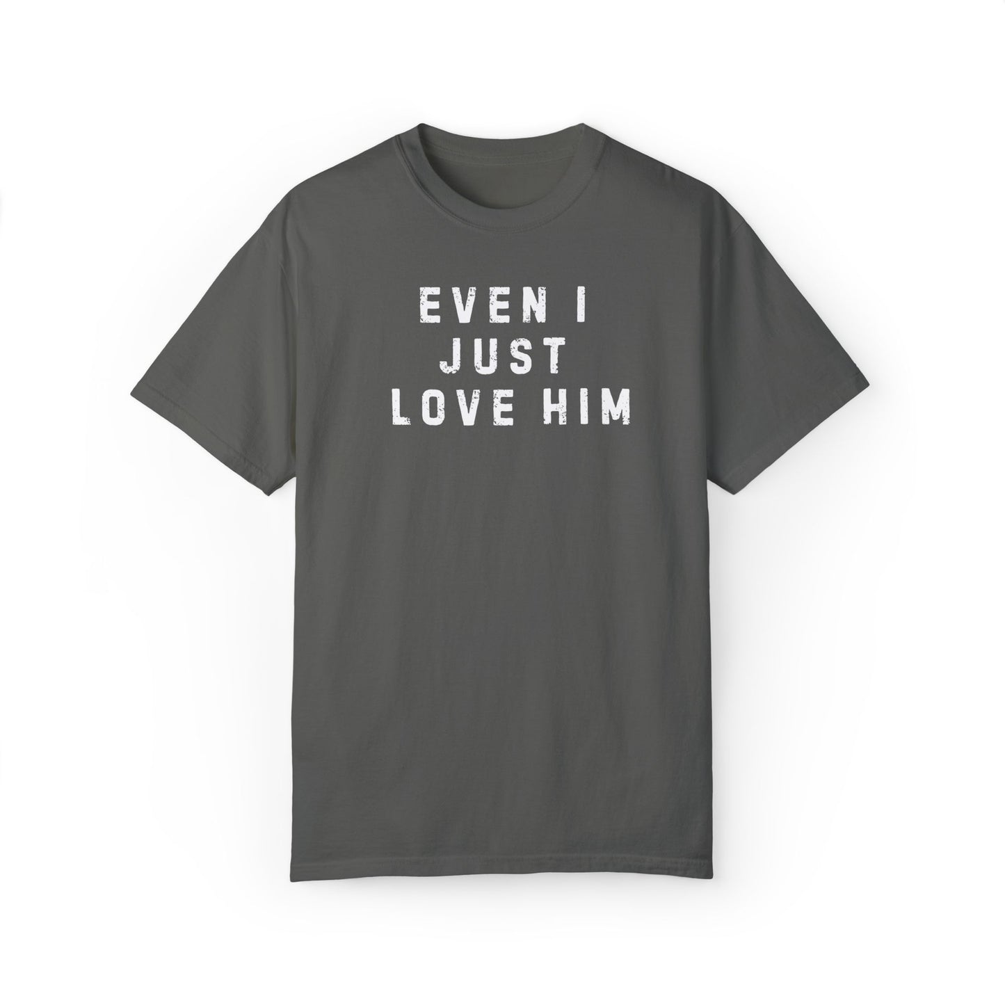 Even I Just Love Him Dad Concert Tee