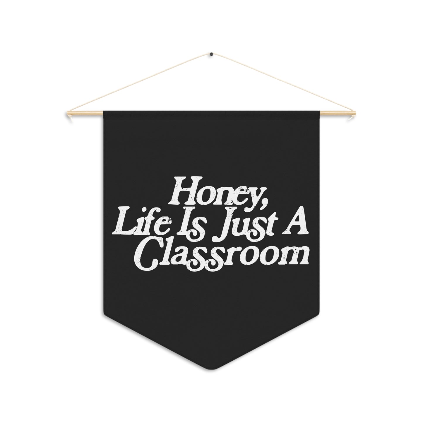 Honey Life Is Just A Classroom Pennant