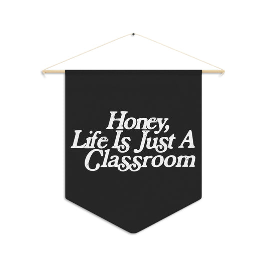 Honey Life Is Just A Classroom Pennant