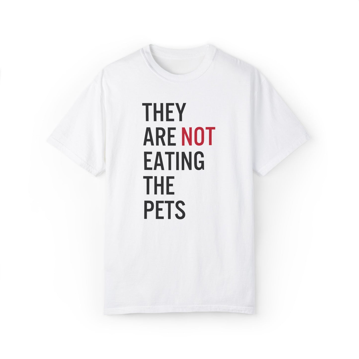 They Are Not Eating The Pets Tee