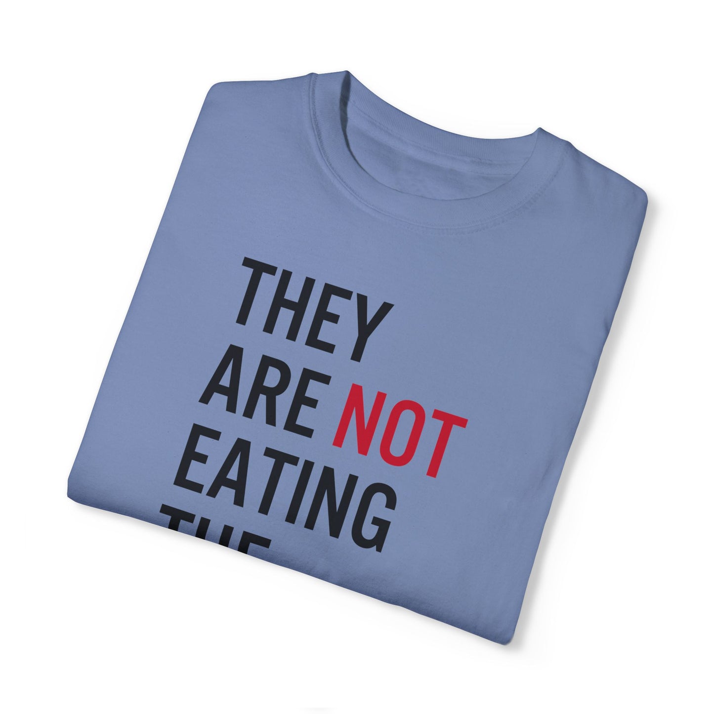 They Are Not Eating The Pets Tee