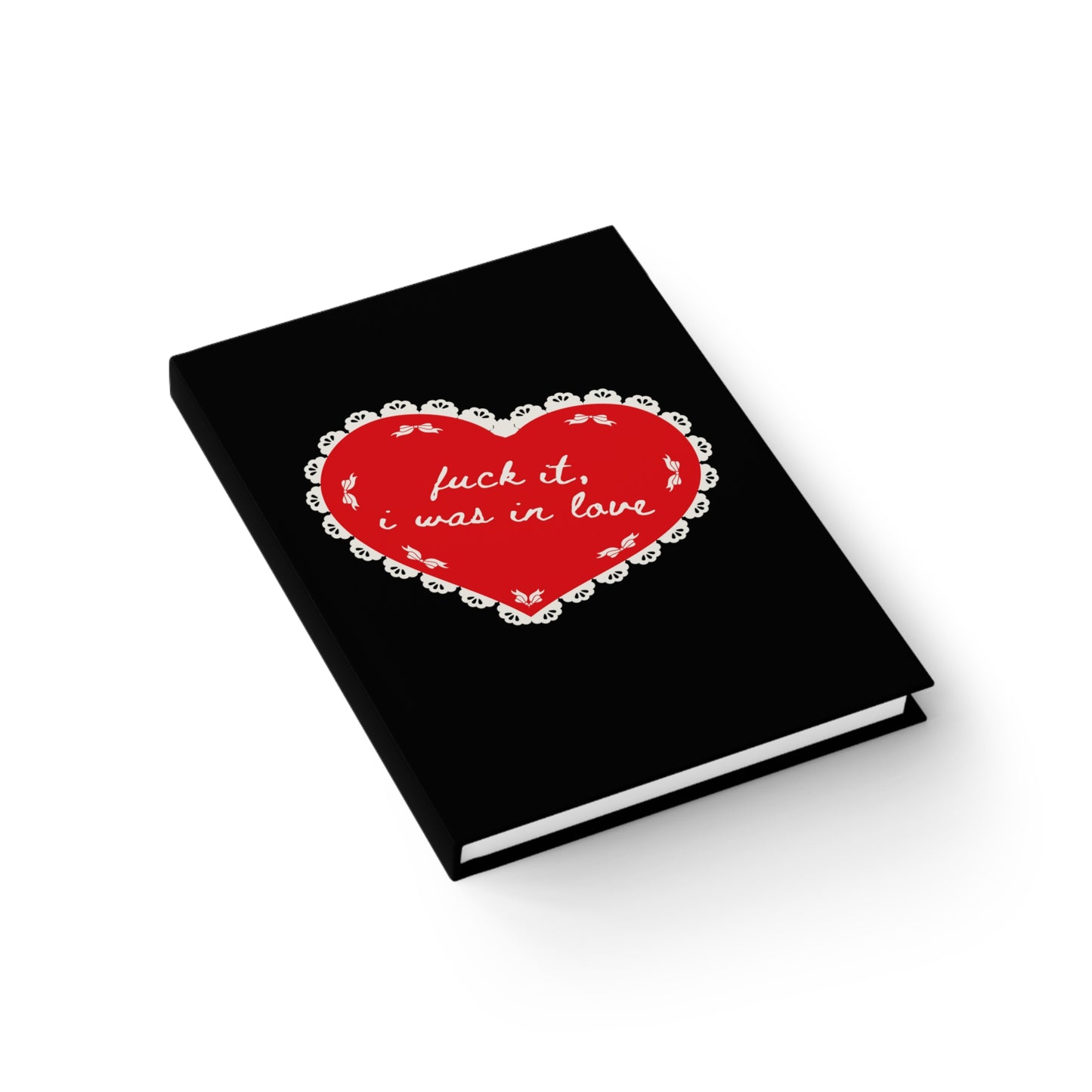 Fuck It I Was In Love Notebook
