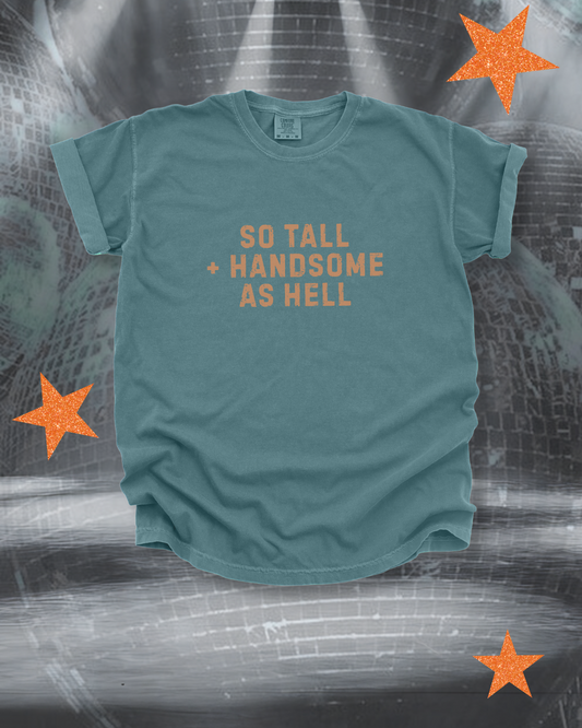 So Tall And Handsome As Hell Shirt